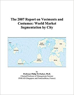 The 2007 Report on Vestments and Costumes: World Market Segmentation by City