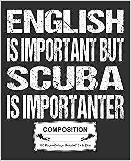 English Is Important But Scuba Is Importanter Composition: College Ruled Notebook