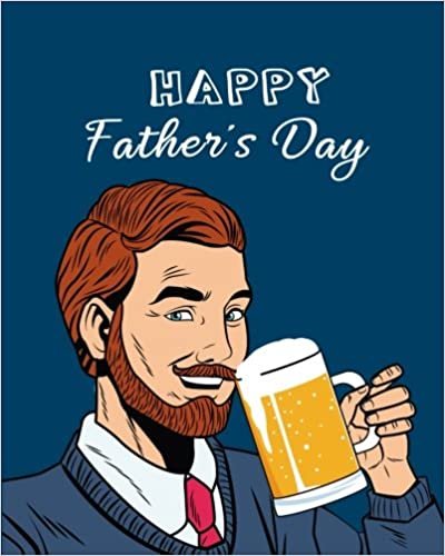 Happy Father's Day: Father's Day Beer Gift Notebook Journal Notepad Appreciation Notebook: Volume 2 (Happy Father's Day Dad Appreciation Gift Book Series)