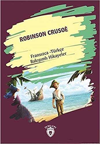 Robinson Crusoe Robinson Crusoe Fransızca Türkçe Bakışımlı Hikayeler