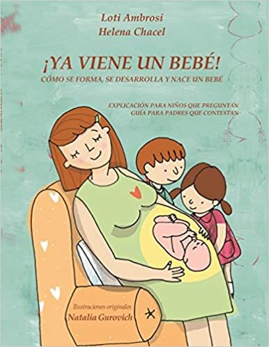 ¡YA VIENE UN BEBÉ! Cómo se forma, se desarrolla y nace un bebé. Explicación para niños que preguntan, guía para padres que responden. (Versión para Hispanoamérica) indir