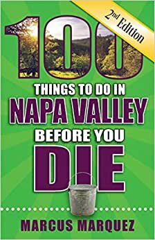 100 Things to Do in Napa Valley Before You Die, 2nd Edition (100 Things to Do Before You Die)