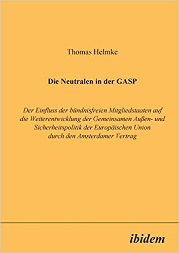 Die Neutralen in der GASP: Der Einfluss der bündnisfreien Mitgliedstaaten auf die Weiterentwicklung der Gemeinsamen Aussen- und Sicherheitspolitik der Europäischen Union durch den Amsterdamer Vertrag