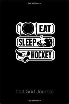 Eat Sleep Hockey Dot Grid Journal: 120 Dot Grid Pages, 6 x 9 inches, White Paper, Matte Finished Soft Cover indir