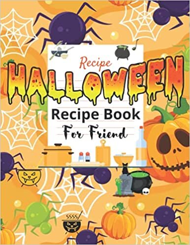 Friend Gift: Halloween Recipe Book For Friend ~ Journal: Halloween Gifts For Friend - The Spooky Family Cookbook Make Your Ow Kitchen of Horrors. ... Skulls, Spiders, Ghosts, Monsters, Cats