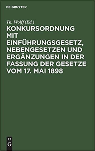 Konkursordnung mit Einführungsgesetz, Nebengesetzen und Ergänzungen in der Fassung der Gesetze vom 17. Mai 1898
