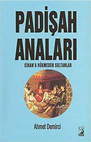 Padişah Anaları: Cihan'a Hükmeden Sultanlar