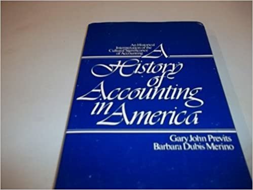 A History of Accounting in America: An Historical Interpretation of the Cultural Significance of Accounting: An Historical Interpretation of Cultural Significance of Accounting