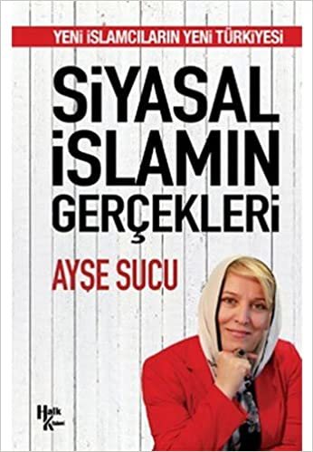 Siyasal İslamın Gerçekleri: Yeni İslamcıların Yeni Türkiyesi