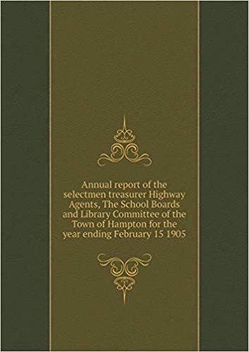 Annual report of the selectmen treasurer Highway Agents, The School Boards and Library Committee of the Town of Hampton for the year ending February 15 1905