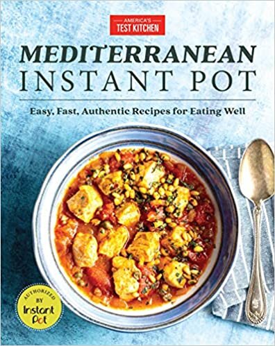 Mediterranean Instant Pot: Easy, Inspired Meals for Eating Well (Americas Test Kitchen)