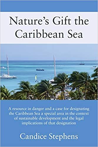 Nature's Gift the Caribbean Sea: A resource in danger and a case for designating the Caribbean Sea a special area in the context of sustainable ... the legal implications of that designation