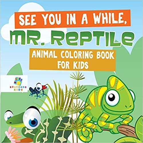 See You in a While, Mr. Reptile Animal Coloring Book for Kids