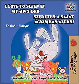 I Love to Sleep in My Own Bed (Hungarian Kids Book): English Hungarian Bilingual Children's Book (English Hungarian Bilingual Collection)