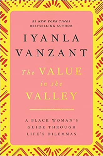 The Value in the Valley: Black Woman's Guide Through Life's Dilemmas: A Black Woman's Guide Through Life's Dilemmas