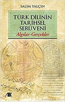 Türk Dilinin Tarihsel Serüveni: Algılar - Gerçekler