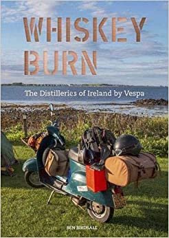 Whiskey Burn: The Distilleries of Ireland by Vespa indir
