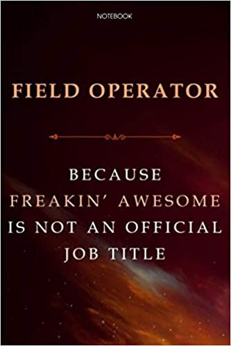 Lined Notebook Journal Field Operator Because Freakin' Awesome Is Not An Official Job Title: Cute, Agenda, Financial, Daily, Over 100 Pages, Business, 6x9 inch, Finance
