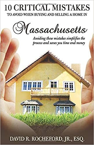 10 Critical Mistakes to Avoid When Buying and Selling a Home in Massachusetts: Avoiding these mistakes simplifies the process and saves you money and time indir