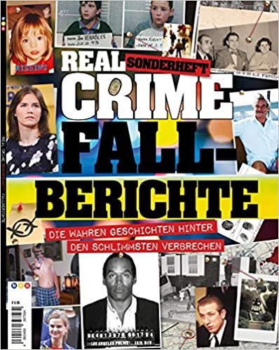 Real Crime Sonderheft: FALLBERICHTE: Die wahren Geschichten hinter den schlimmsten Verbrechen