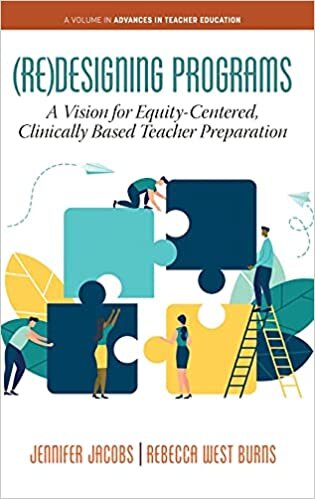 (Re)Designing Programs: A Vision for Equity-Centered, Clinically Based Teacher Preparation (Advances in Teacher Education)