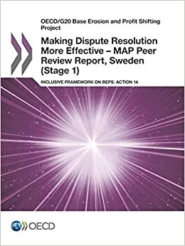OECD/G20 Base Erosion and Profit Shifting Project Making Dispute Resolution More Effective – MAP Peer Review Report, Sweden (Stage 1): Inclusive Framework on BEPS: Action 14: Edition 2017: Volume 2017 indir