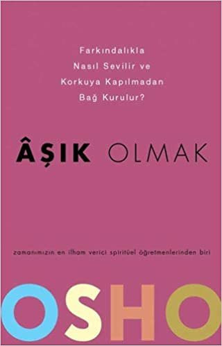 Aşık Olmak: Farkındalıkla Nasıl Sevilir ve Korkuya Kapılmadan Bağ Kurulur? indir