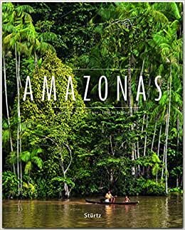 Amazonas: Ein Premium***XL-Bildband in stabilem Schmuckschuber mit 224 Seiten und über 300 Abbildungen - STÜRTZ Verlag