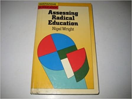 Assessing Radical Education: A Critical Review of the Radical Movement in English Schooling 1960-1980 (Innovations in Education)
