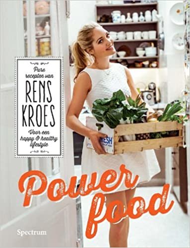 Powerfood: Pure recepten van Rens Kroes voor een happy and healthy lifestyle