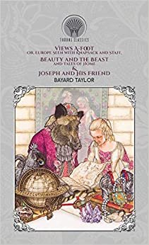 Views A-foot; Or, Europe Seen with Knapsack and Staff, Beauty and the Beast and Tales of Home & Joseph and His Friend indir