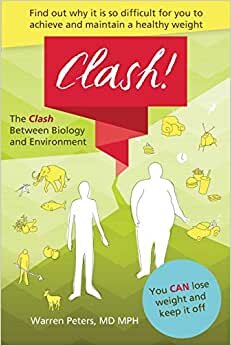 The Clash: Between Biology and Environment: Why It Is Difficult to Achieve and Maintain a Healthy Weight indir