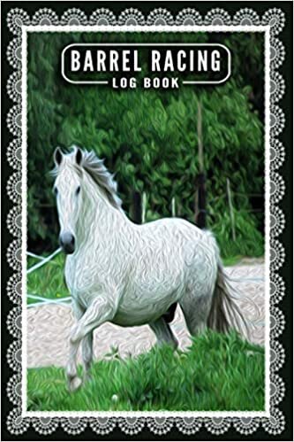 Barrel Racing Log Book: Barrel Racer Tracker, Horse Lovers Log Book, Keep Track of Your Arena Times, Show, Draw, Placing, Entry Fee, Wining, Notes, City/State, Event, Rodeo