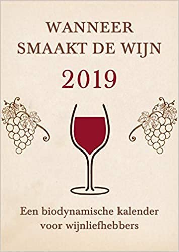 Wanneer smaakt de wijn 2019 (Wanneer smaakt de wijn: Een biodynamische kalender voor wijnliefhebbers)