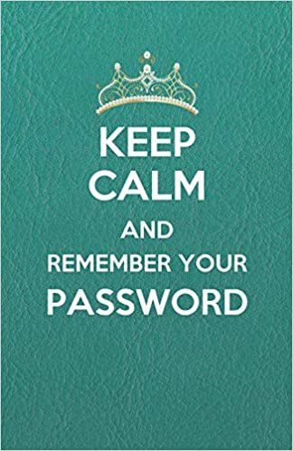 Keep Calm and Remember Your Password: Internet Address & Password Organizer with table of contents (leather design cover) 5.5x8.5 inches (Internet Password Keeper Logbook Series, Band 4) indir