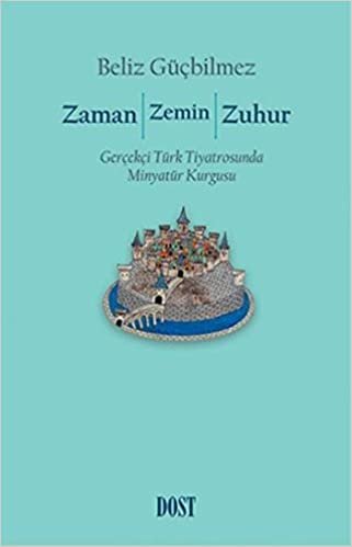 Zaman - Zemin - Zuhur: Gerçekçi Türk Tiyatrosunda Minyatür Kurgusu indir