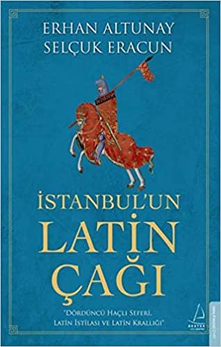 İstanbul’un Latin Çağı: Dördüncü Haçlı Seferi, Latin İstilası ve Latin Krallığı