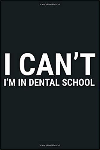 I Can T I M In Dental School Funny Dentist Student: Notebook Planner - 6x9 inch Daily Planner Journal, To Do List Notebook, Daily Organizer, 114 Pages