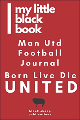 my little black book - Manchester United Football Stadium Journal - Born Live Die UNITED: Record details all of the Manchester United matches that you attend