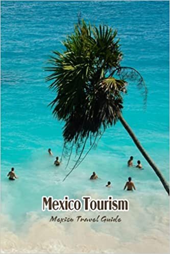 Mexico Tourism: Mexico Travel Guide: Mexico Travel Guide