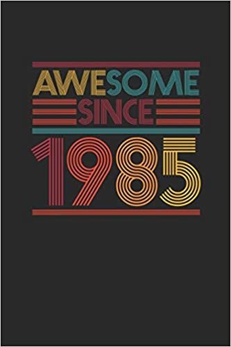 Awesome Since 1985: Dotted Bullet Grid Notebook / Journal (6 X 9 -120 Pages) - Birthday Gift Idea indir