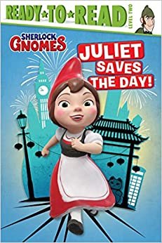 Juliet Saves the Day! (Sherlock Gnomes: Ready-to-Read, Level 2)