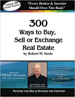 Steele 300 - Stuart Watkins: 300 Ways to Buy, Sell, or Exchange Real Estate