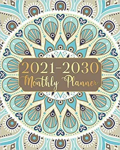 2021-2030 Monthly Planner: Beauty Mandala Ten Year Monthly Planner 120 Months Calendar Agenda Schedule Organizer And Appointment Notebook With Federal Holidays And Inspirational Quotes