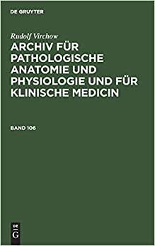 Rudolf Virchow: Archiv für pathologische Anatomie und Physiologie und für klinische Medicin. Band 106 indir