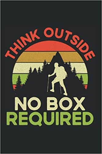 Think Outside No Box Required: Hiking Trail Outdoor Logbook Notebook Journal For A Hiker, Camper Or Traveler - Appreciation Gift Idea - 120 Lined Pages, 6x9 Inches, Matte Soft Cover