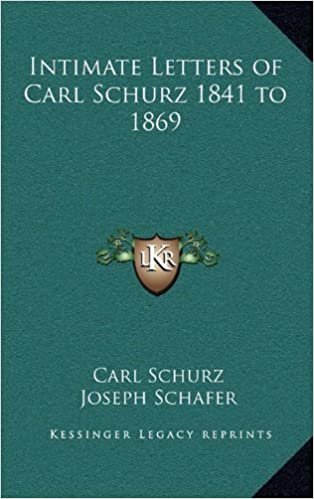 Intimate Letters of Carl Schurz 1841 to 1869