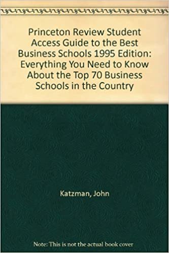 Princeton Review Student Access Guide to the Best Business Schools 1995 Edition: Everything You Need to Know About the Top 70 Business Schools in the Country