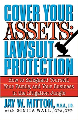 Cover Your Assets: Lawsuit Protection : How to Safeguard Yourself, Your Family, and Your Business in the Litigation Jungle