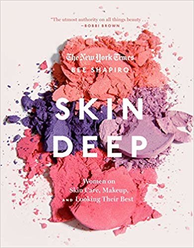 Skin Deep: Women on Skin Care, Makeup, and Looking Their Best indir